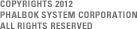 COPYRIGHTS 2012 PHALBOK SYSTEM CORPORATION ALL RIGHTS RESERVED.